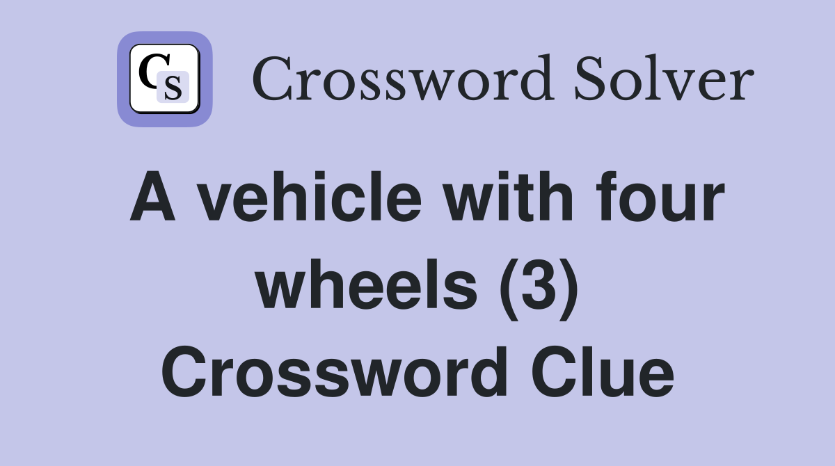 A vehicle with four wheels (3) Crossword Clue