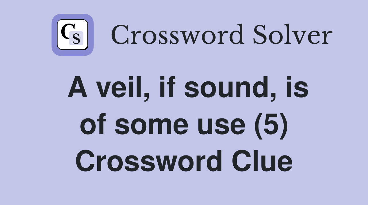 A veil, if sound, is of some use (5) Crossword Clue