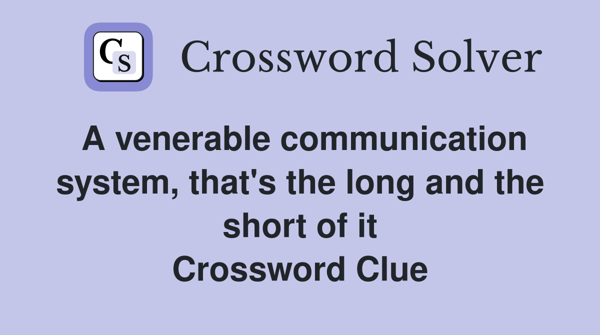 A venerable communication system, that's the long and the short of it Crossword Clue