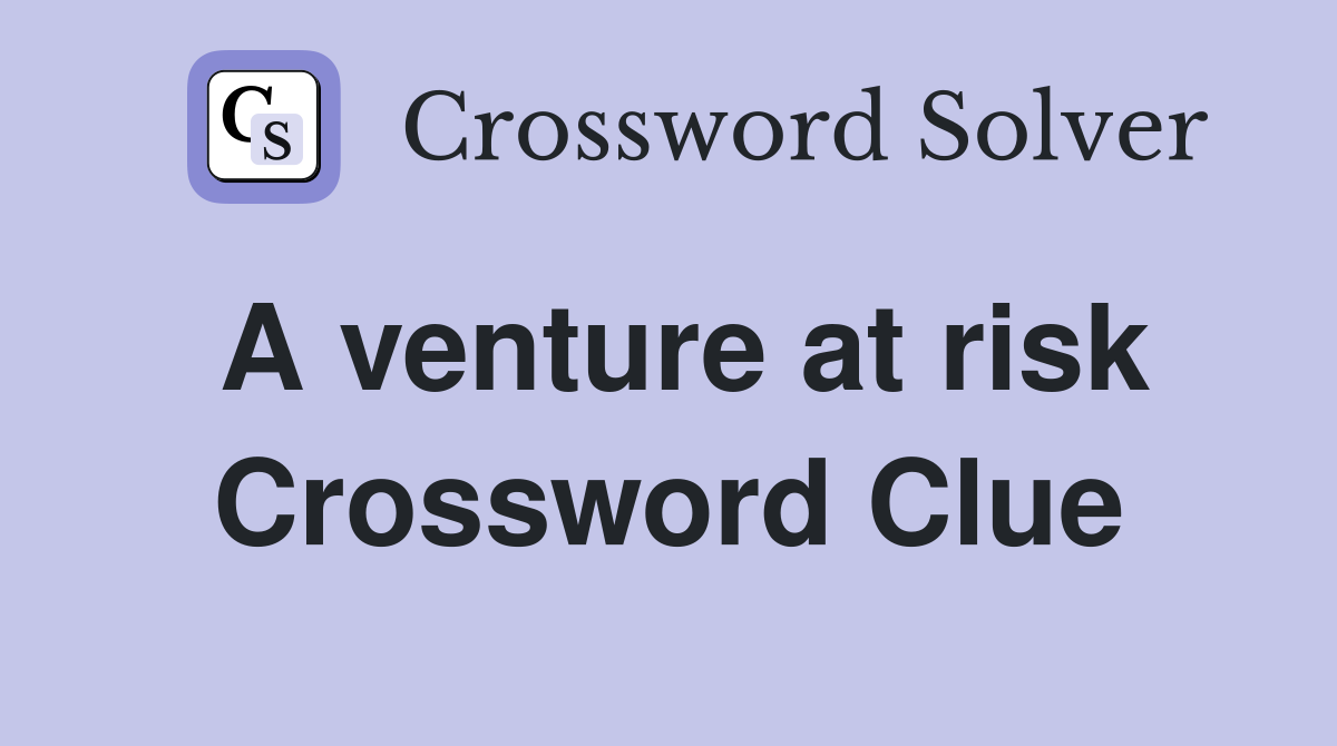 A venture at risk Crossword Clue
