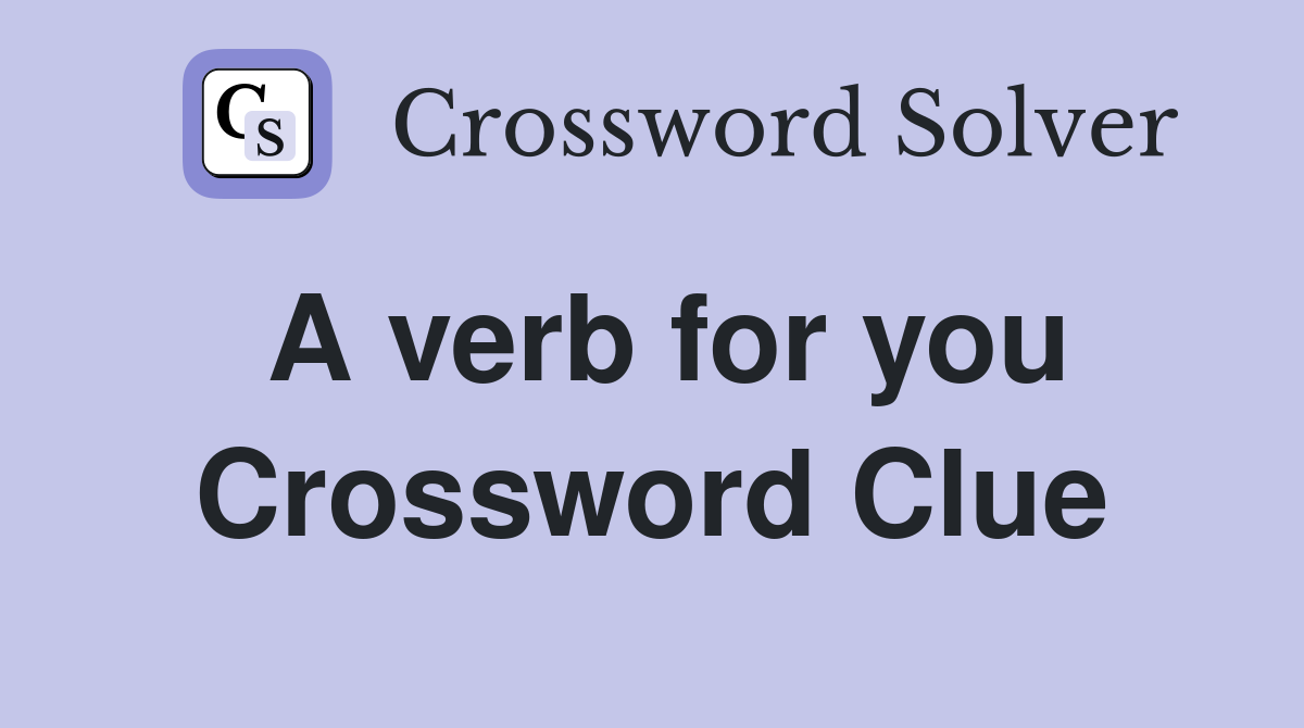 A verb for you Crossword Clue