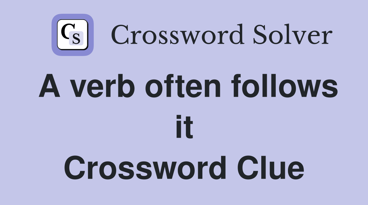 A verb often follows it Crossword Clue