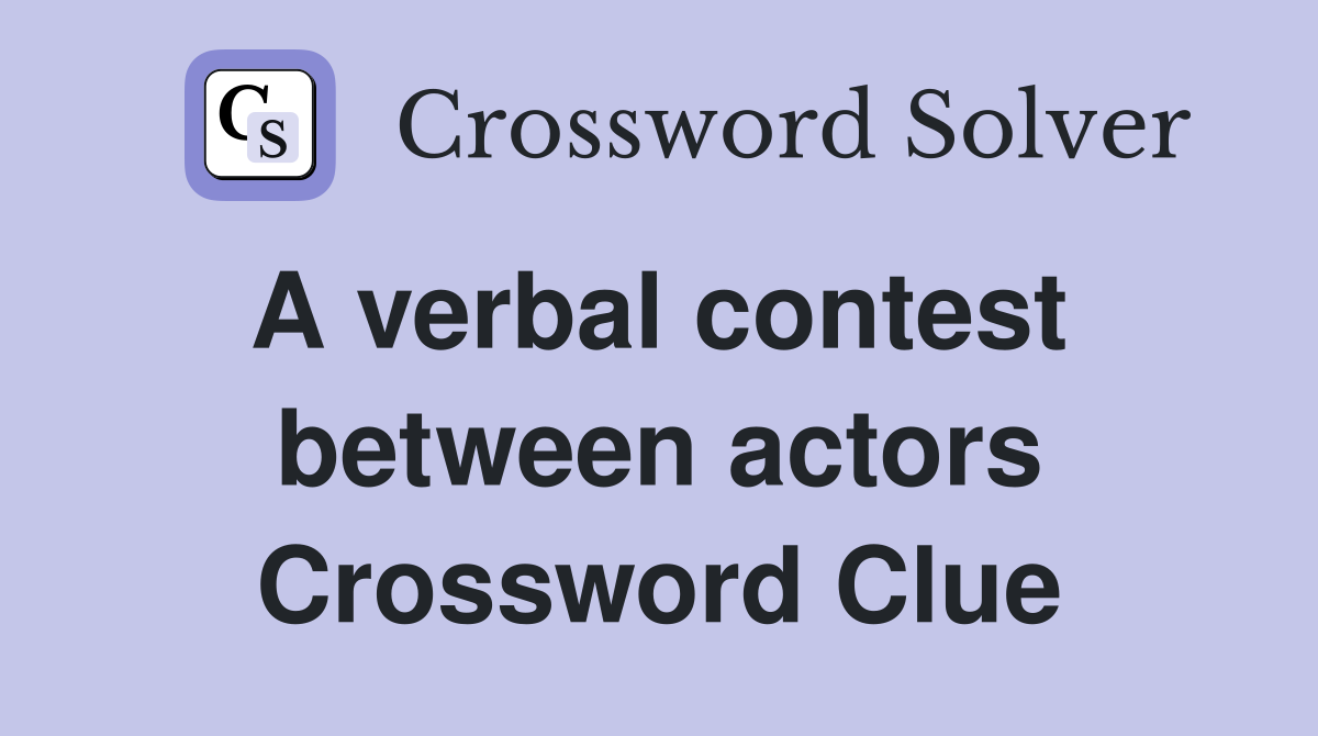 A verbal contest  between actors Crossword Clue