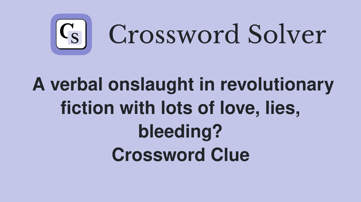 A verbal onslaught in revolutionary fiction with lots of love, lies, bleeding? Crossword Clue