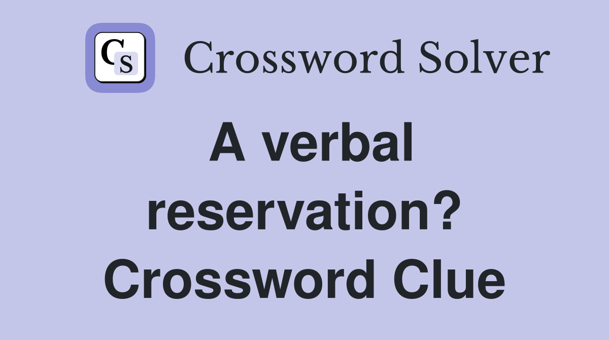 A verbal reservation? Crossword Clue
