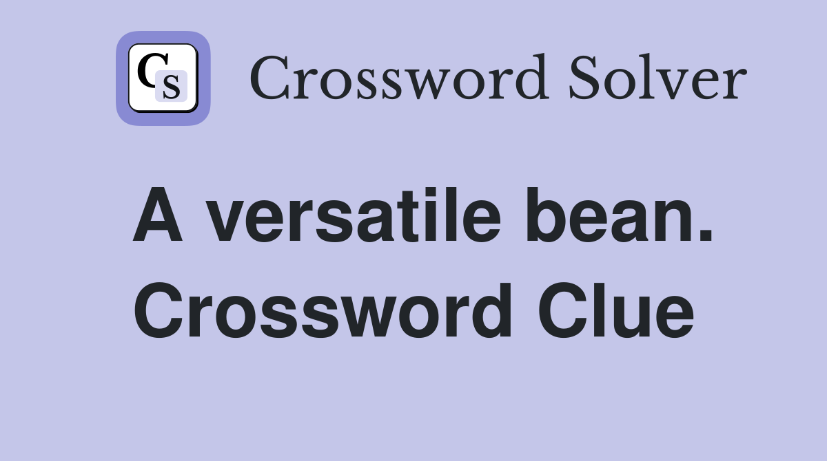 A versatile bean. Crossword Clue