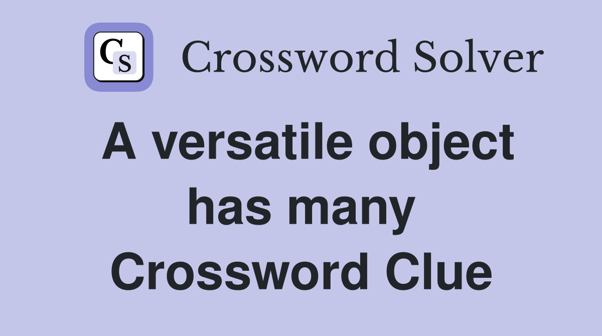 A versatile object has many Crossword Clue