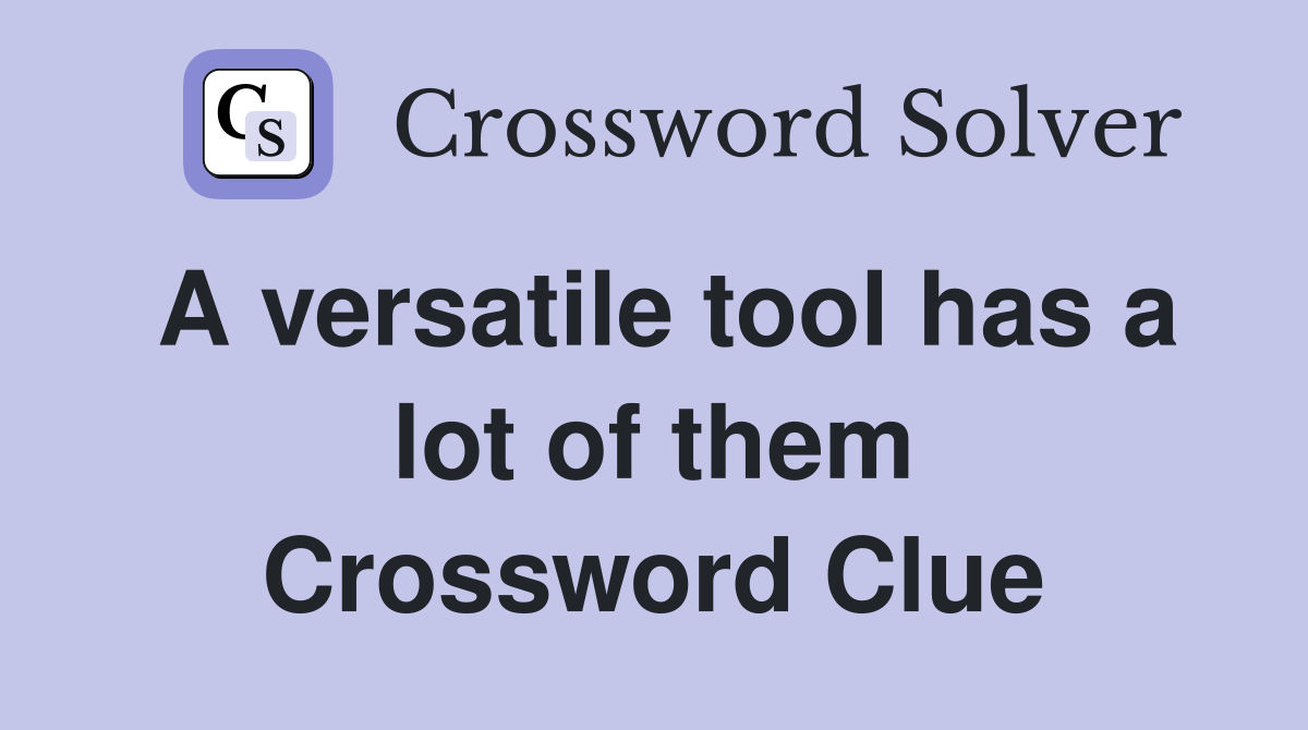 A versatile tool has a lot of them Crossword Clue