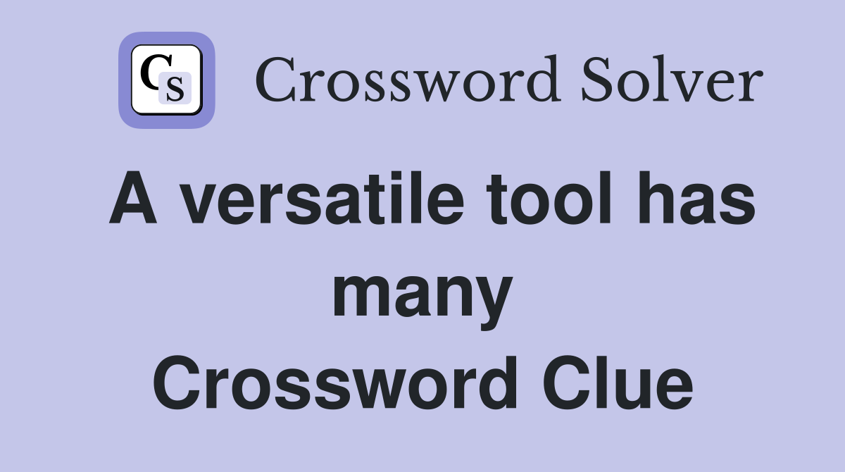 A versatile tool has many Crossword Clue