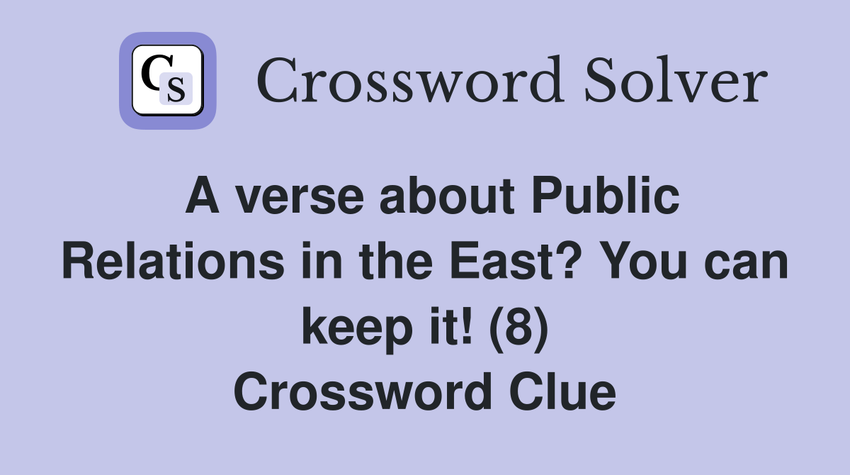 A verse about Public Relations in the East? You can keep it! (8) Crossword Clue