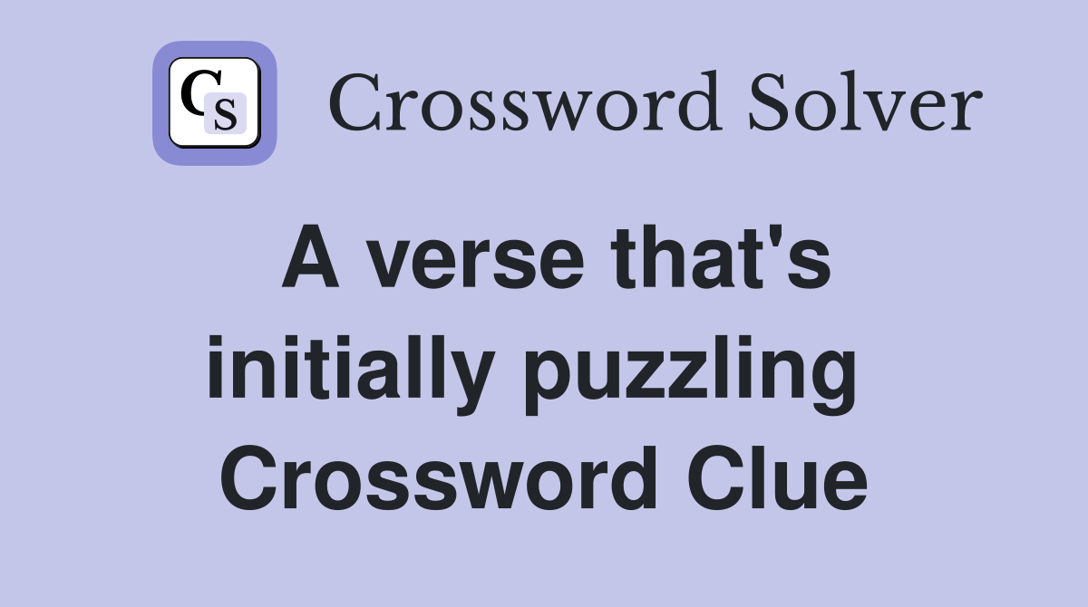 A verse that's initially puzzling  Crossword Clue
