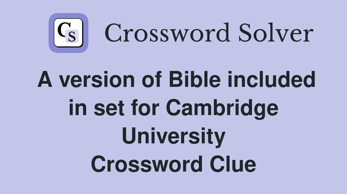 A version of Bible included in set for Cambridge University Crossword Clue