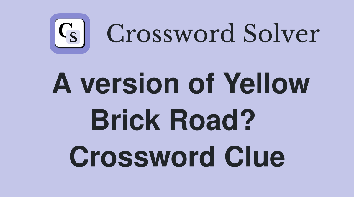 A version of Yellow Brick Road?  Crossword Clue