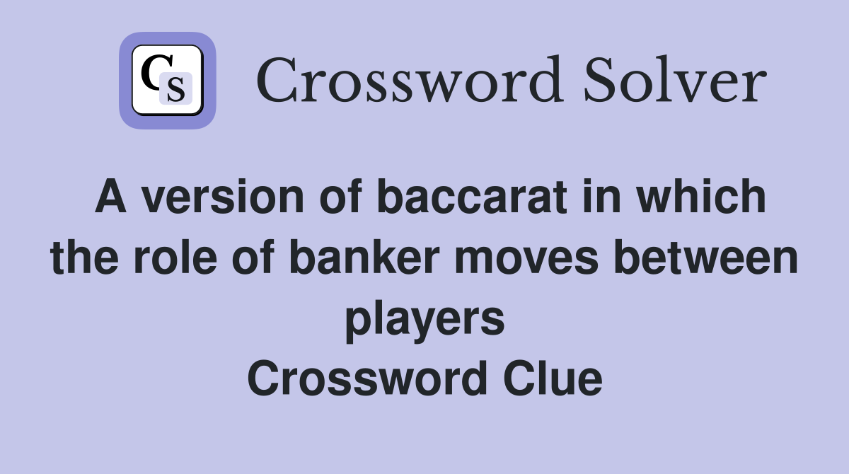 A version of baccarat in which the role of banker moves between players Crossword Clue