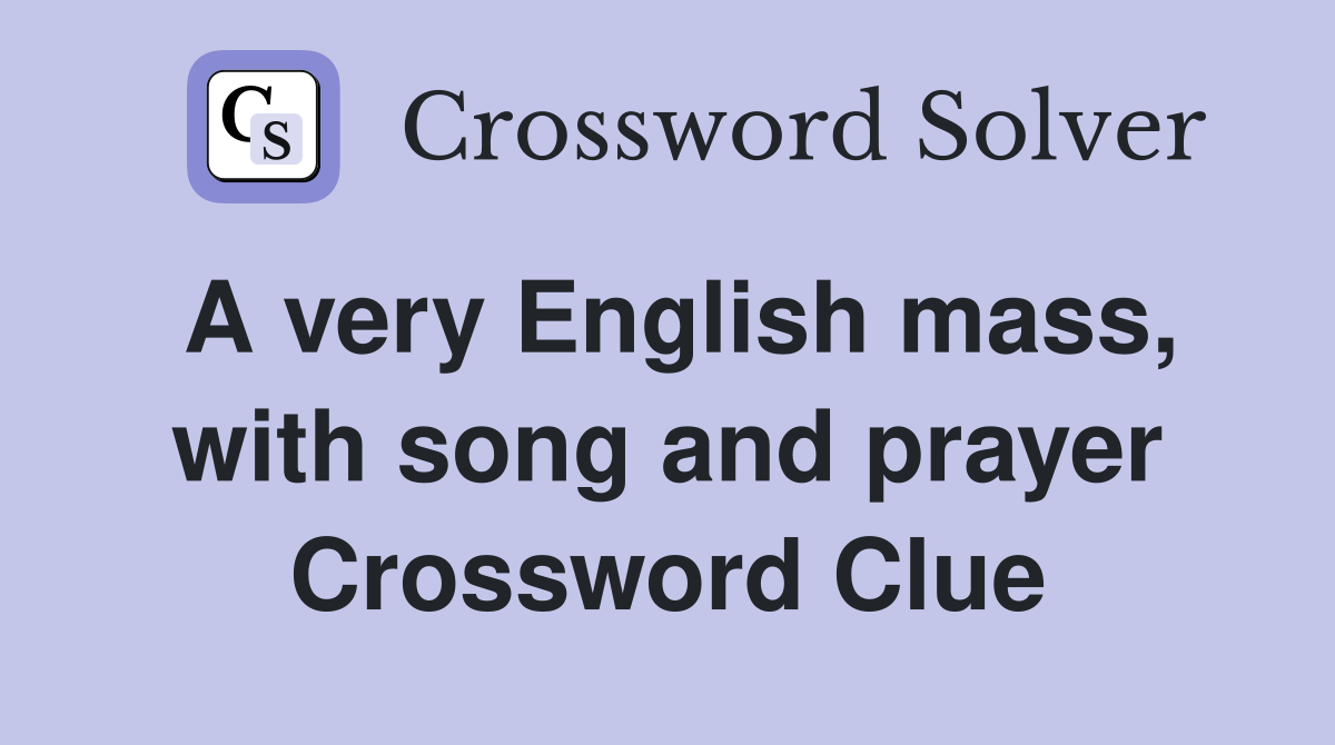 A very English mass, with song and prayer Crossword Clue