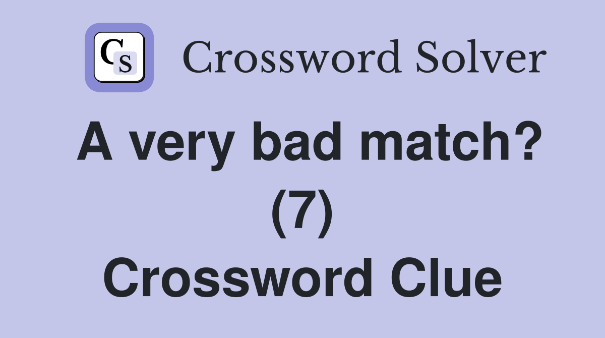 A very bad match? (7) Crossword Clue