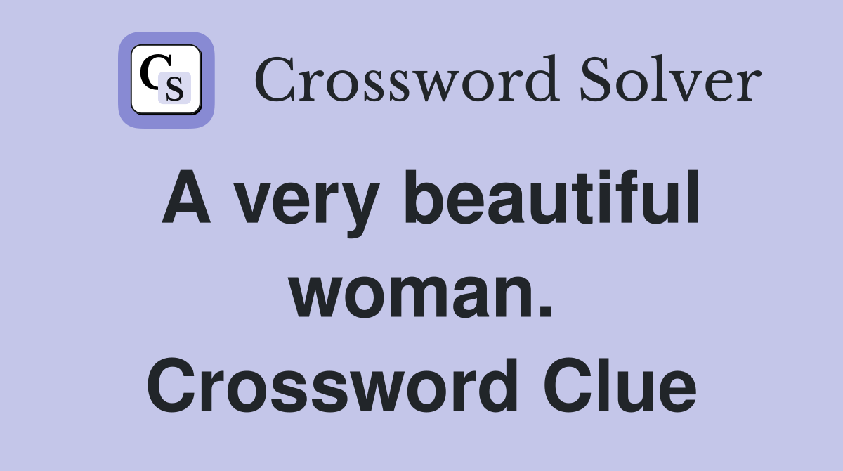 A very beautiful woman. Crossword Clue