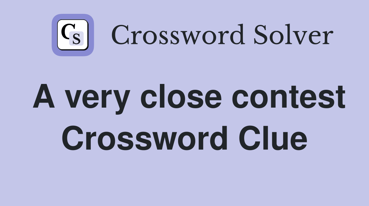 A very close contest Crossword Clue