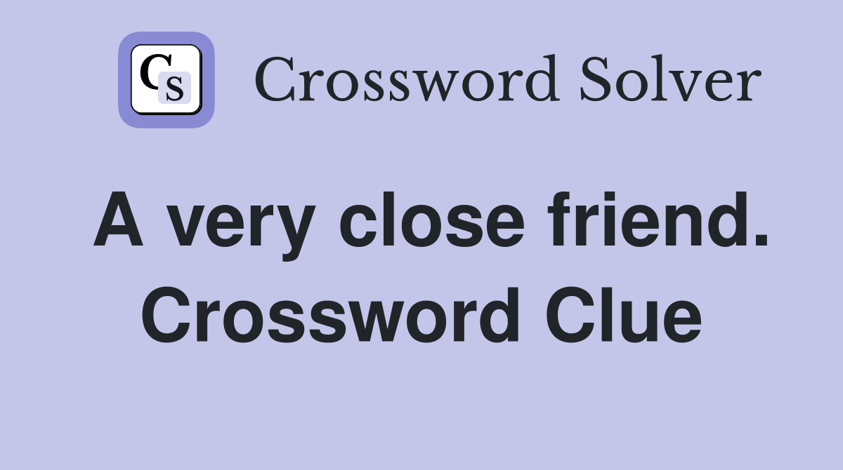 A very close friend. Crossword Clue