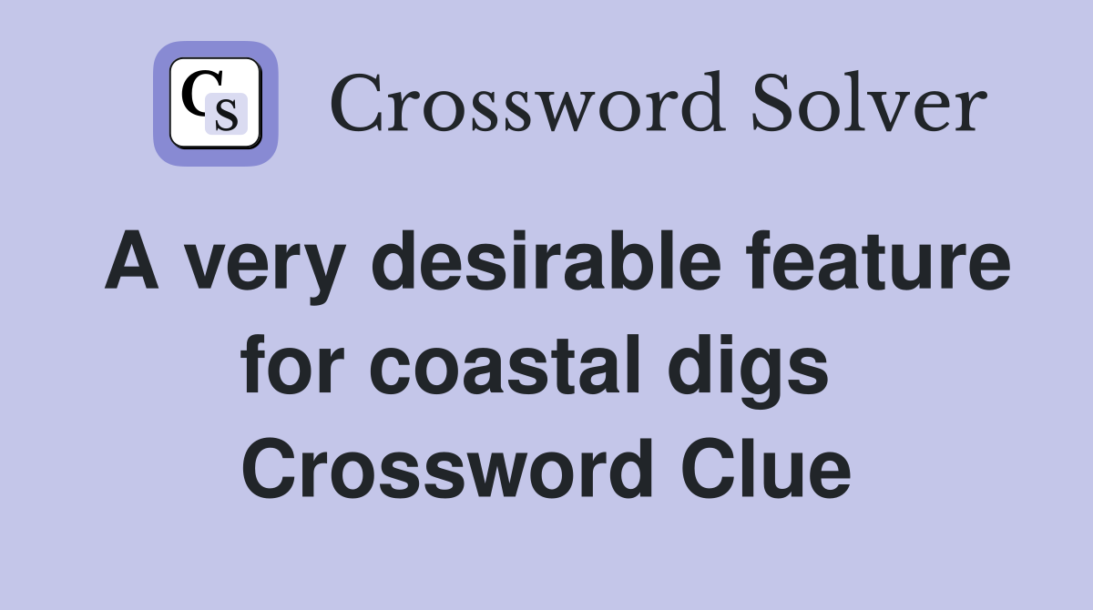 A very desirable feature for coastal digs  Crossword Clue