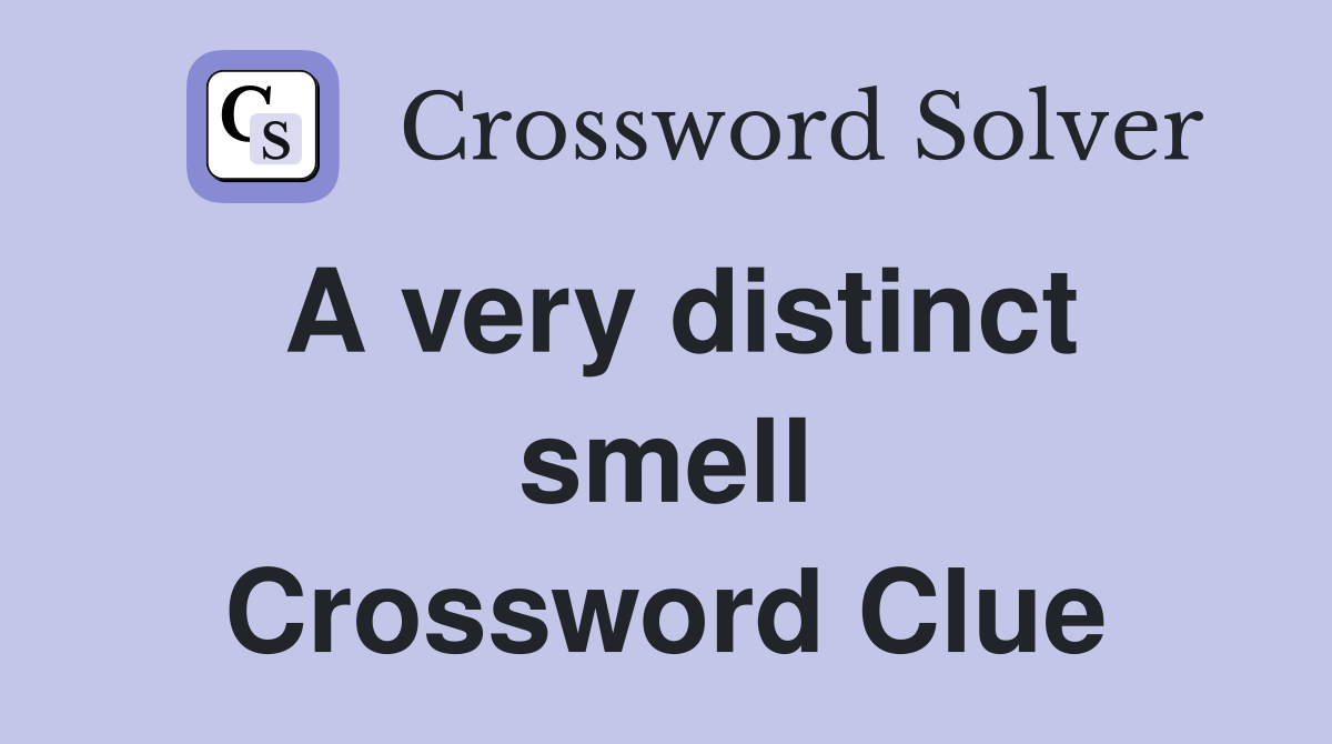 A very distinct smell Crossword Clue