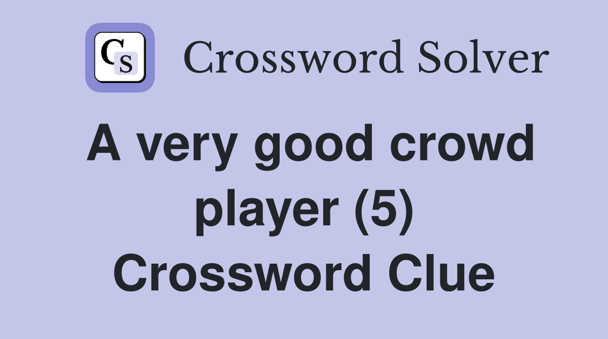 A very good crowd player (5) Crossword Clue