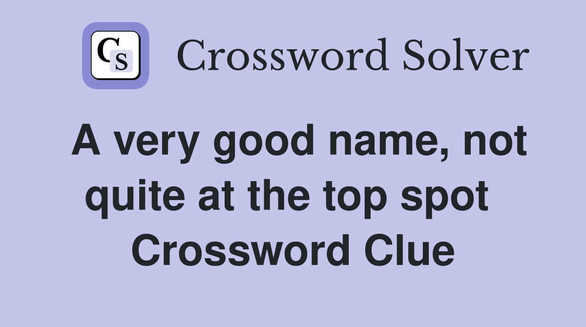 A very good name, not quite at the top spot  Crossword Clue