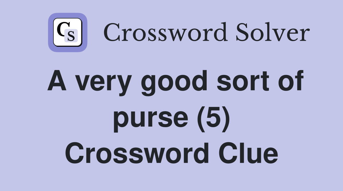 A very good sort of purse (5) Crossword Clue