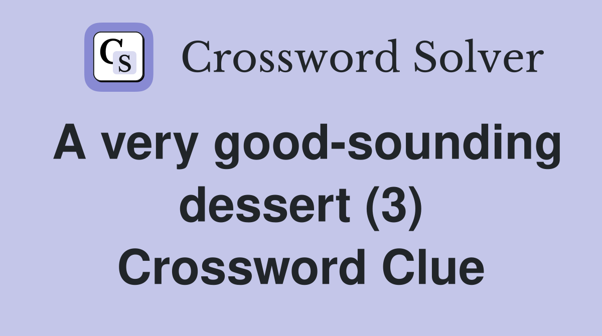 A very good-sounding dessert (3) Crossword Clue