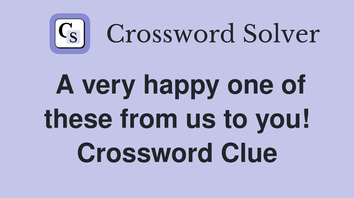 A very happy one of these from us to you! Crossword Clue
