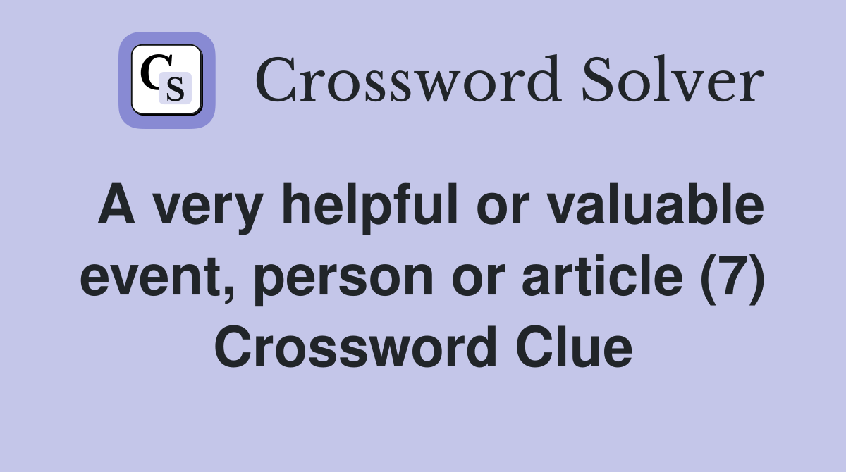 A very helpful or valuable event, person or article (7) Crossword Clue