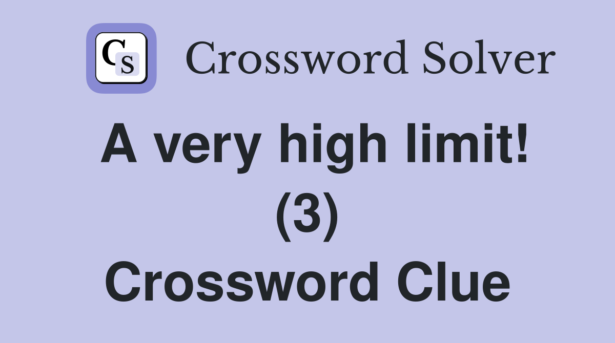 A very high limit! (3) Crossword Clue