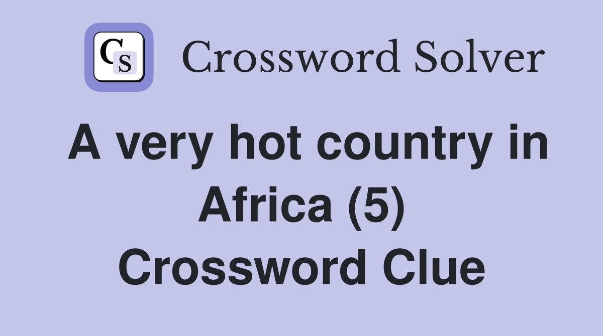 A very hot country in Africa (5) Crossword Clue