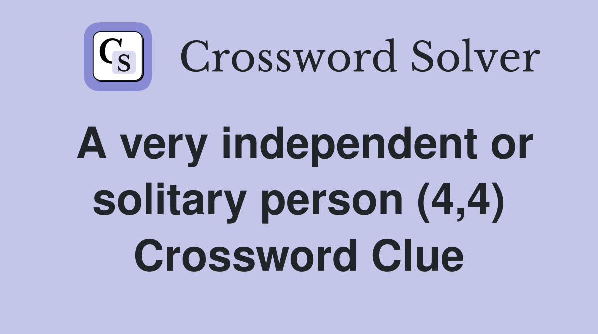 A very independent or solitary person (4,4) Crossword Clue