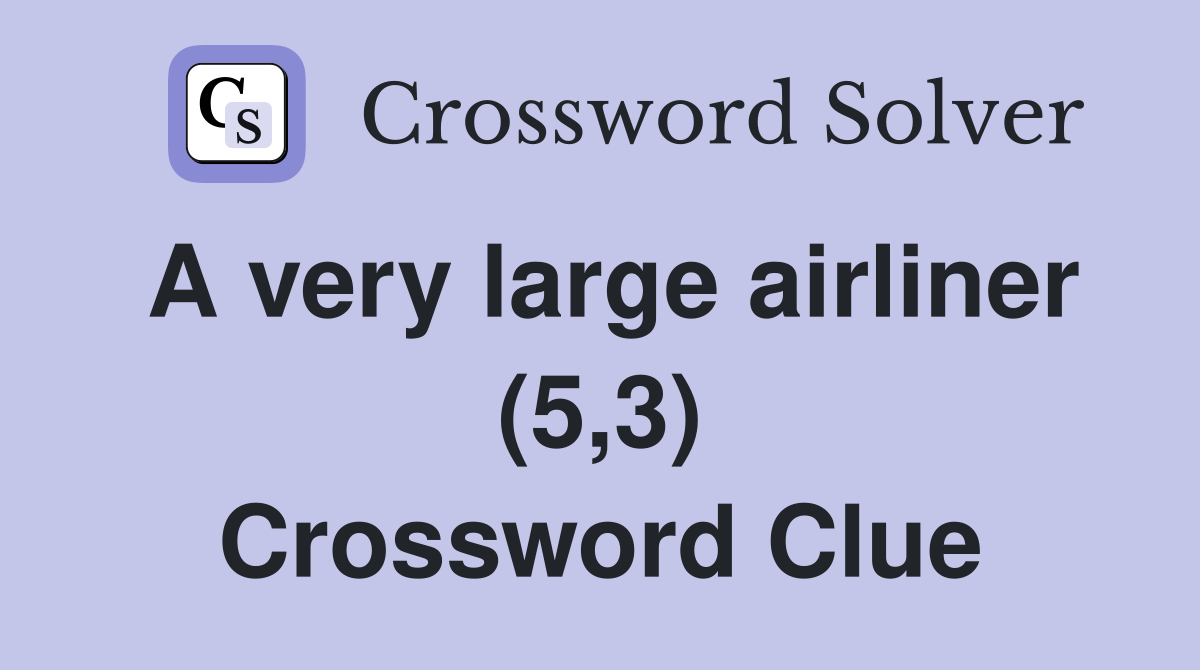 A very large airliner (5,3) Crossword Clue