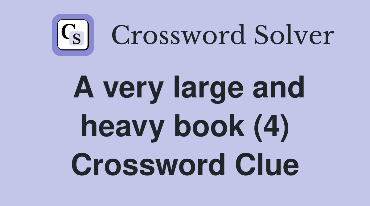 A very large and heavy book (4) Crossword Clue