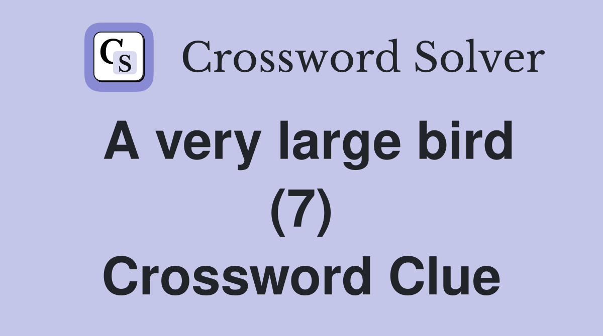 A very large bird (7) Crossword Clue