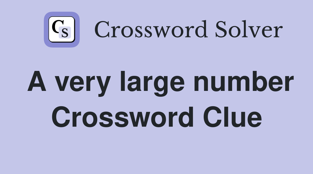 A very large number Crossword Clue