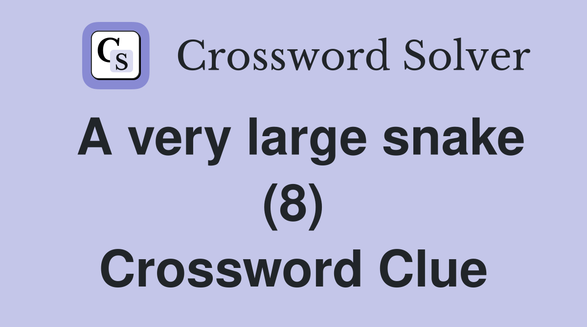 A very large snake (8) Crossword Clue