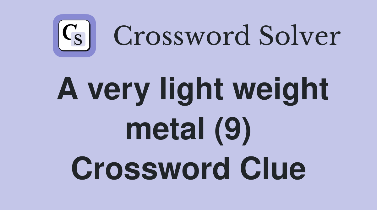 A very light weight metal (9) Crossword Clue
