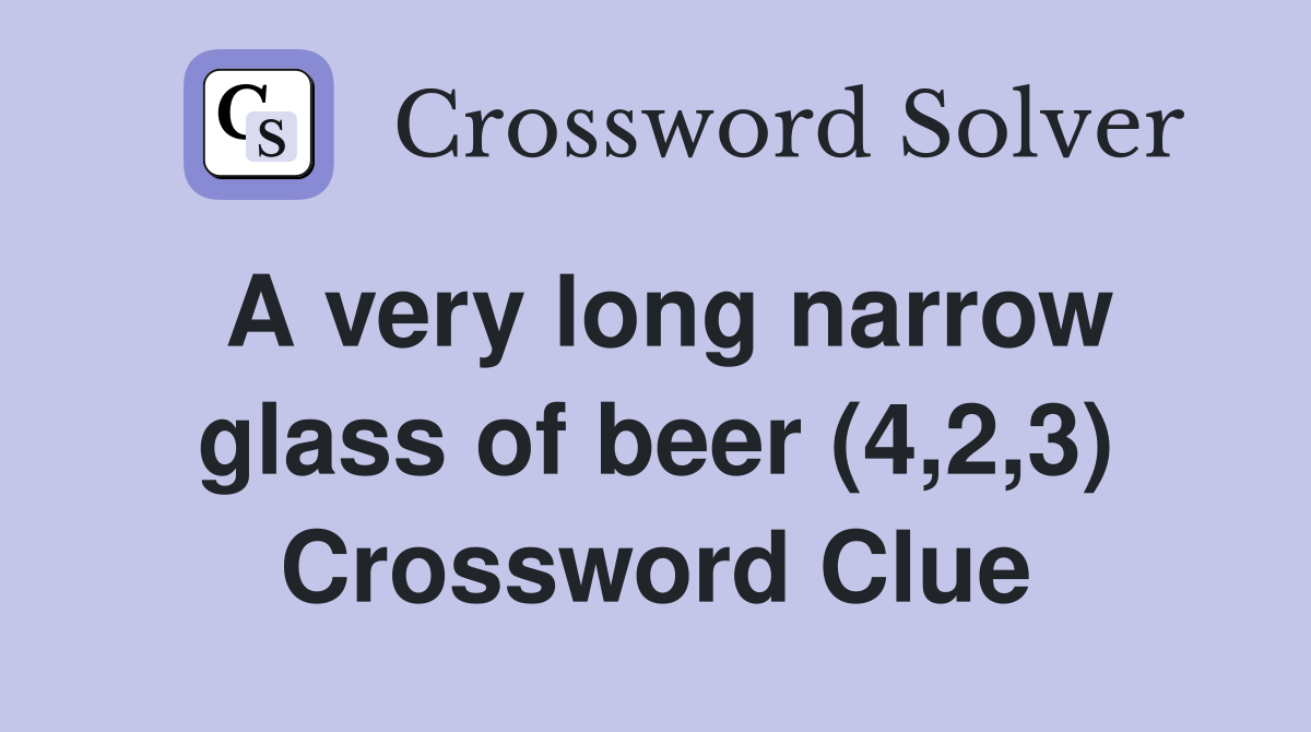 A very long narrow glass of beer (4,2,3) Crossword Clue