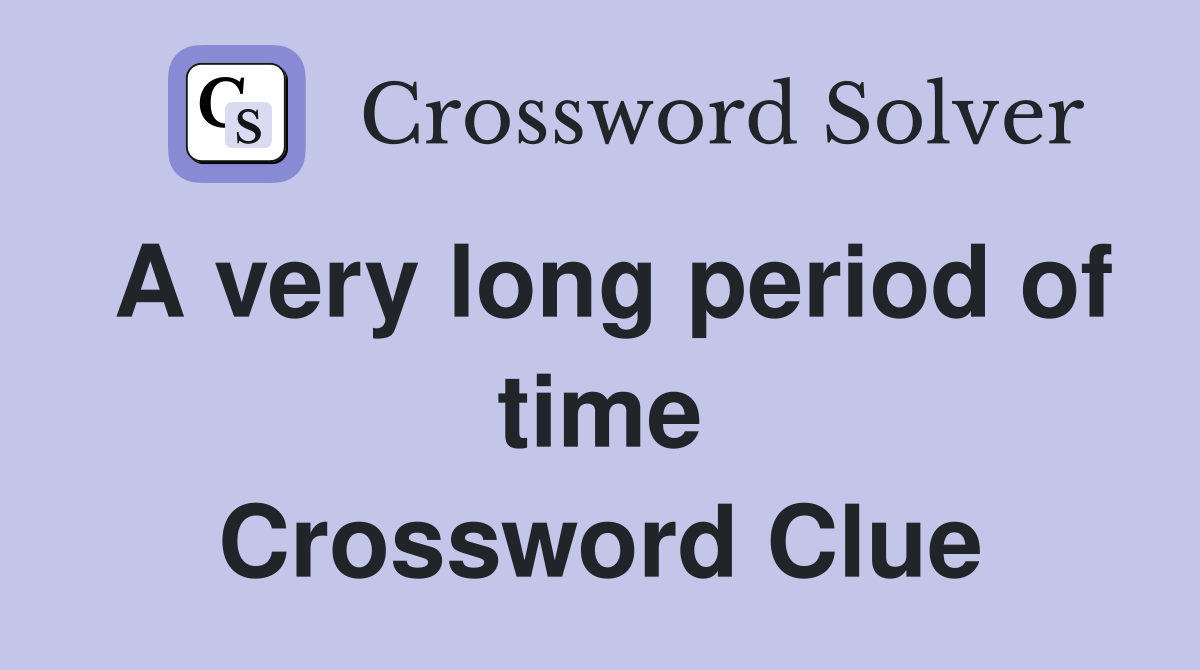 A very long period of time Crossword Clue