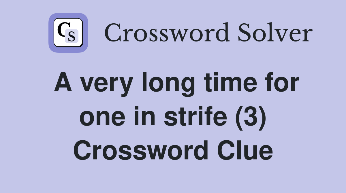 A very long time for one in strife (3) Crossword Clue