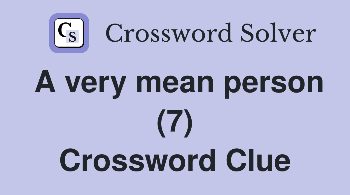 A very mean person (7) Crossword Clue