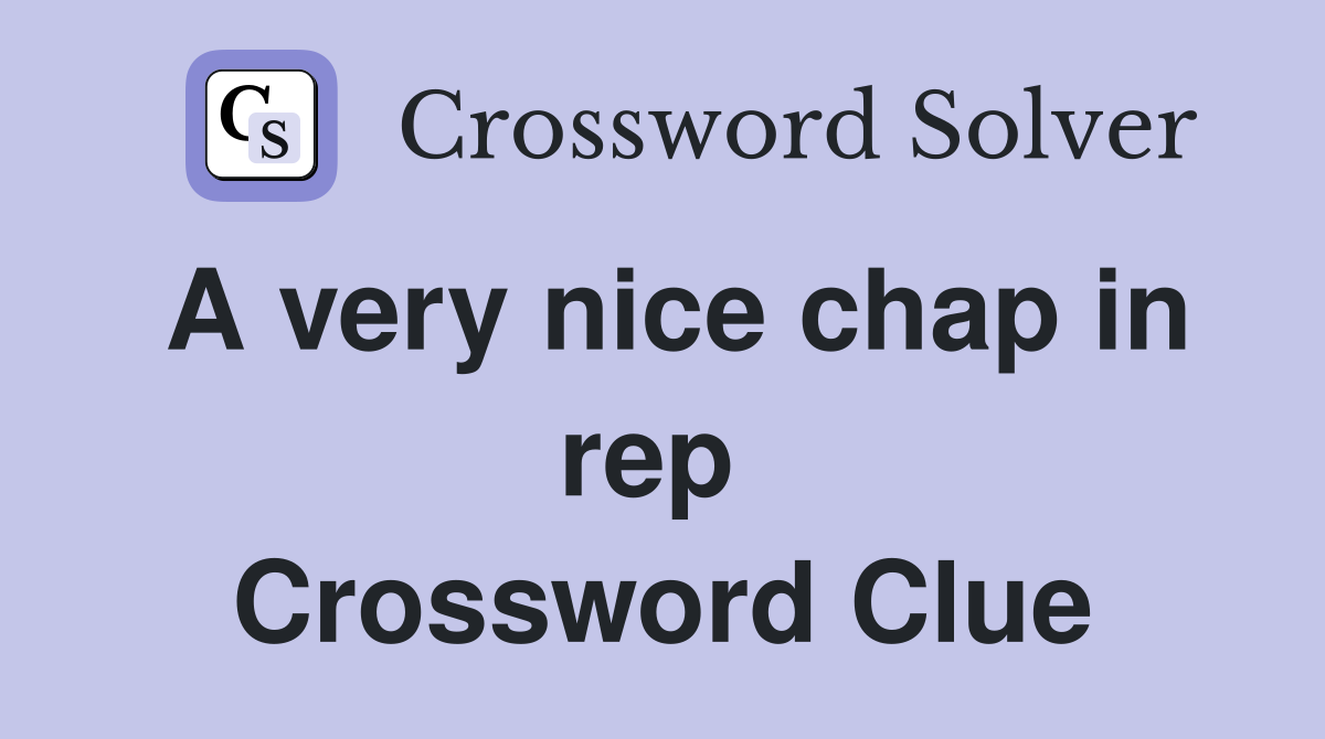 A very nice chap in rep  Crossword Clue