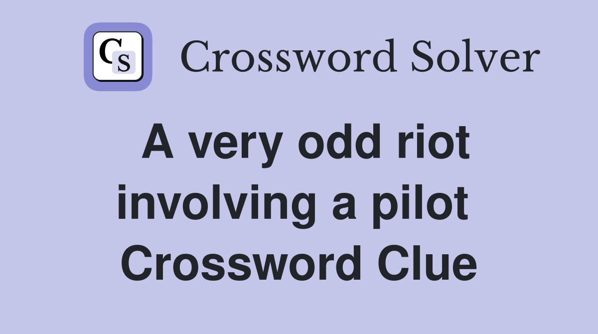 A very odd riot involving a pilot  Crossword Clue