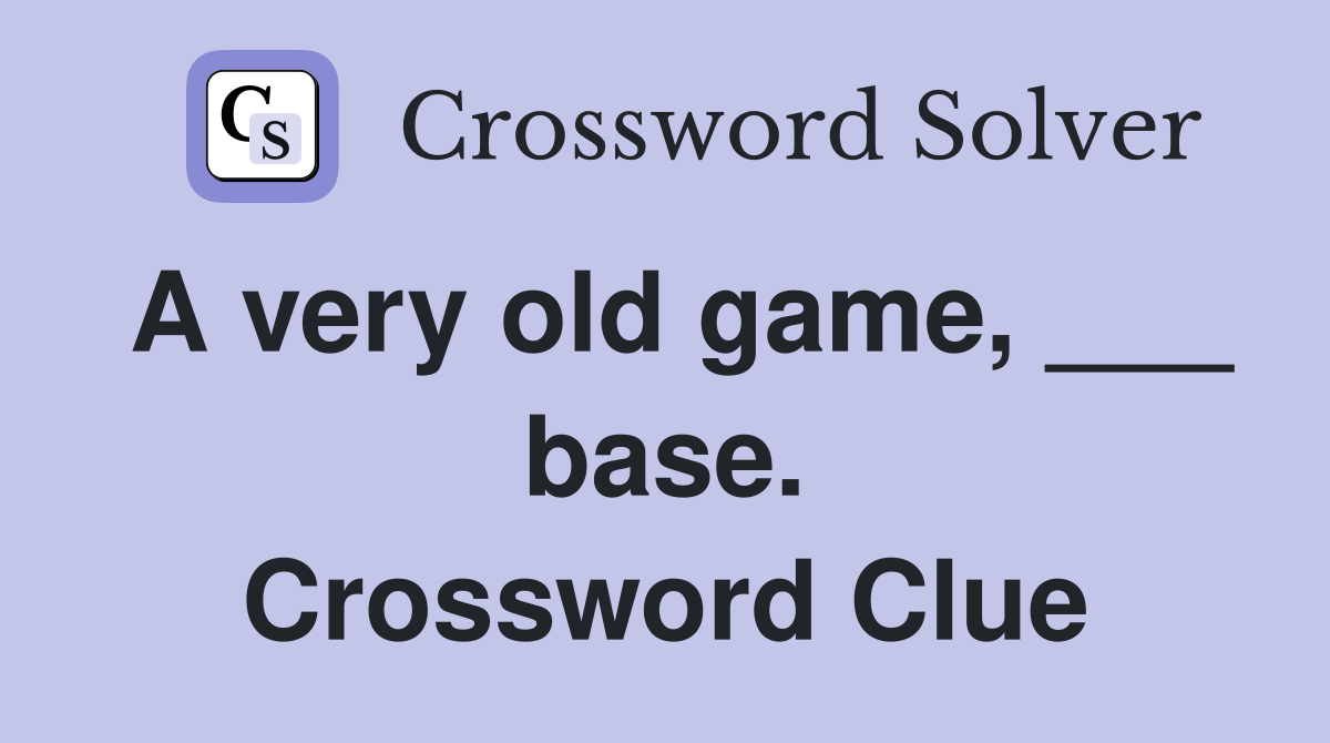 A very old game, ___ base. Crossword Clue