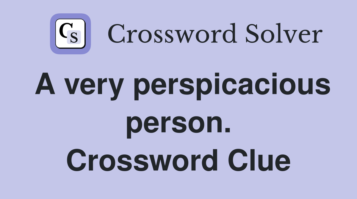 A very perspicacious person. Crossword Clue