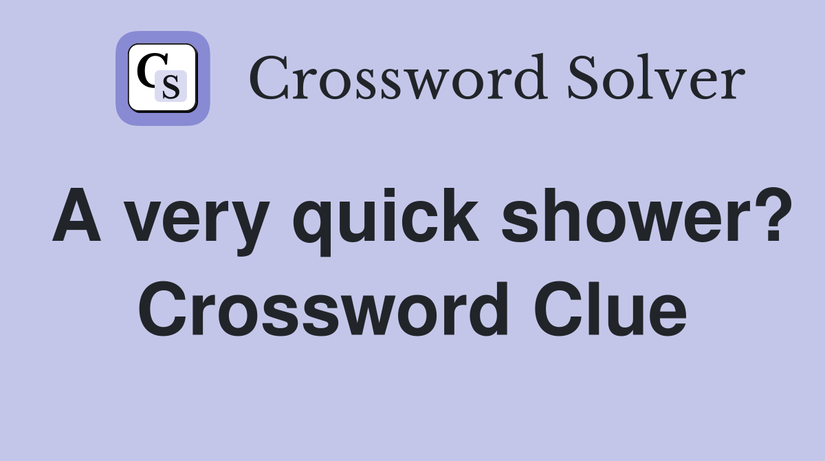 A very quick shower? Crossword Clue