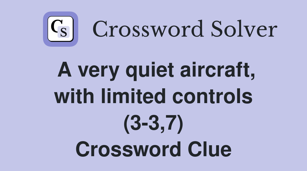 A very quiet aircraft, with limited controls (3-3,7) Crossword Clue